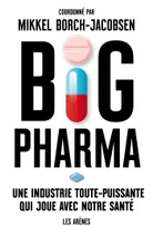 Big pharma / une industrie toute-puissante qui joue avec notre santé