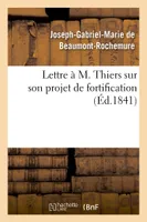 Lettre à M. Thiers sur son projet de fortification