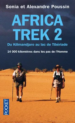 Africa trek - tome 2 Du Kilimandjaro au lac de Tibériade, Volume 2, Du Kilimandjaro au lac de Tibériade : 14.000 kilomètres dans les pas de l'homme