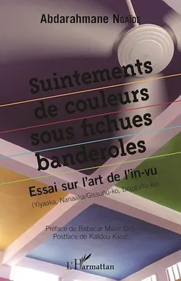 Suintements de couleurs sous fichues banderolles, Essai sur l'art de l'in-vu - (Yiyaaka, Nanaaka/Gissunu-ko, Dëggunu-ko)