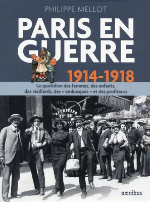 Paris en guerre, 1914-1918, Le quotidien des femmes, des enfants, des vieillards, des embusqués et des profiteurs