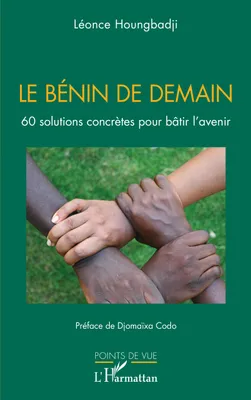 Le Bénin de demain, 60 solutions concrètes pour bâtir l'avenir