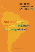 Les Cahiers des Amériques latines n. 98 2021, Une révolution des droits LGBTQIA+ en Amérique latine ?
