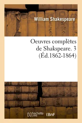 Oeuvres complètes de Shakspeare. 3 (Éd.1862-1864)