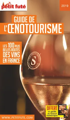 GUIDE DE L'OENOTOURISME 2019 PETIT FUTE OFFRE NUM, Les 100 plus belles routes des vins en France