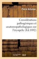 Considérations pathogéniques et anatomopathologiques sur l'érysipèle