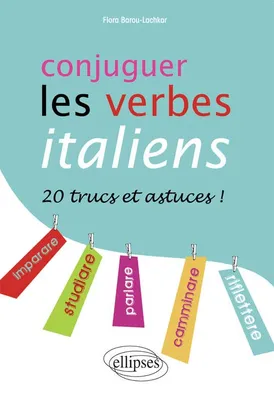 Conjuguer les verbes italiens • 20 trucs et astuces !, 20 trucs et astuces