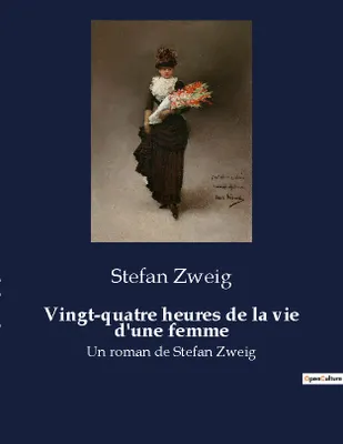 Vingt-quatre heures de la vie d'une femme, Un roman de Stefan Zweig
