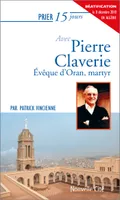 Prier 15 jours avec Pierre Claverie, Évêque d'Oran, martyr