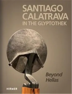 Santiago Calatrava In the Glyptothek Beyond Hellas /anglais/allemand