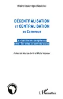 Décentralisation et centralisation au Cameroun, La répartition des compétences entre l'Etat et les collectivités locales
