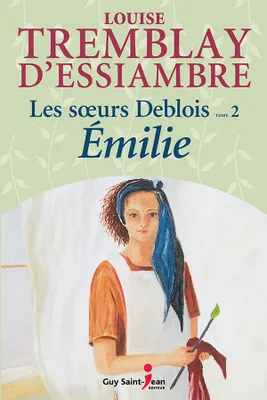Les soeurs Deblois, tome 2, Émilie