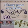 Broder perles et paillettes : 150 motifs pour customiser vêtements et accessoires