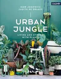 Urban Jungle Living and Styling with Plants /anglais