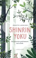 Shinrin Yoku, la forêt qui guérit le corps et l'esprit