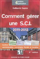 Comment gérer une SCI 2011-2012 / gestion administrative, comptable, fiscale et locative
