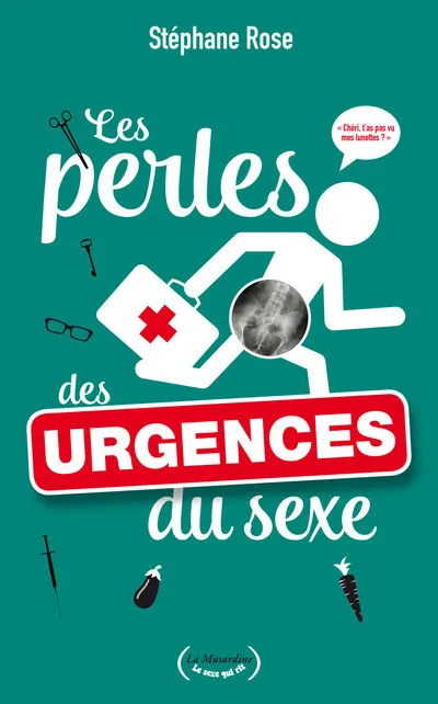 Livres Loisirs Humour Les perles des urgences du sexe Stéphane Rose