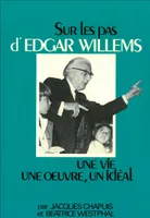 Sur les pas d’Edgar Willems, une vie, une œuvre, un idéal