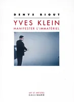 Yves Klein : manifester l'immatériel, manifester l'immatériel