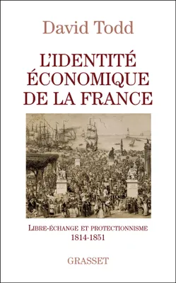 L'identité économique de la France / libre-échange et protectionnisme (1814-1851), libre-échange et protectionnisme, 1814-1851