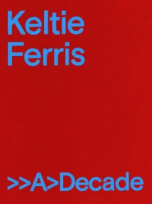 Keltie Ferris: A Decade /anglais