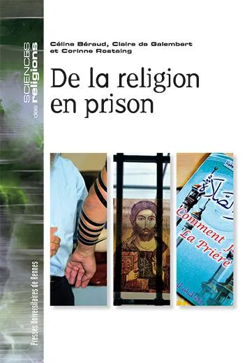 Livres Sciences Humaines et Sociales Sciences sociales De la religion en prison Céline Béraud, Corinne Rostaing, Claire de Galembert