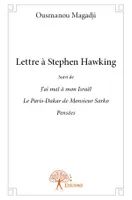 Lettre à Stephen Hawking suivi de J’ai mal à mon Israël Suivi de Le Paris-Dakar de Monsieur Sarko et de Pensées