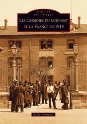 Casernes du nord-est de la France en 1914 (Les)