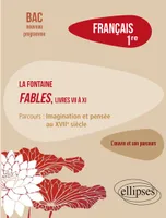 Français, Première. L’œuvre et son parcours : La Fontaine, Fables (livres VII à XI), parcours 