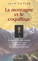 La Montagne et le coquillage, comment Nicolas Sténon a remis en cause la Bible et créé les sciences de la terre