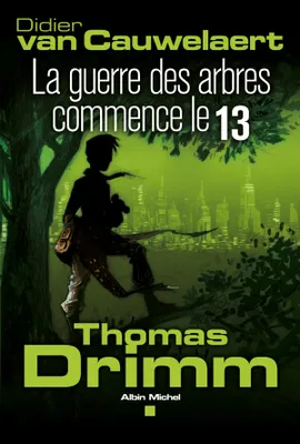 2, Thomas Drimm - tome 2, La guerre des arbres a commencé le 13