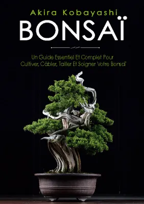 Bonsai, UN GUIDE ESSENTIEL ET COMPLET