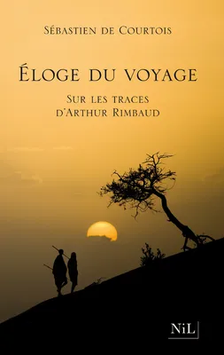 Eloge du voyage, sur les traces d'Arthur Rimbaud