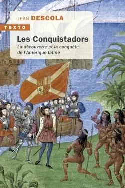 Les conquistadors, La découverte et la conquête de l'Amérique latine