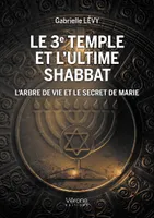 Le 3e Temple et l'ultime shabbat - L'arbre de vie et le secret de Marie, L'arbre de vie et le secret de marie