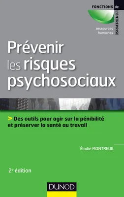 Prévenir les risques psychosociaux - 2e éd., Des outils pour agir sur la pénibilité et préserver la santé au travail