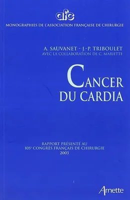 Cancer du cardia, rapport présenté au 105e Congrès français de chirurgie, Paris, 2-4 octobre 2003