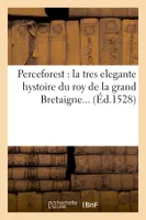 Perceforest : la tres elegante hystoire du roy de la grand Bretaigne (Éd.1528)