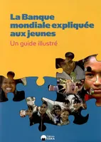 La Banque mondiale expliquée aux jeunes, un guide illustré