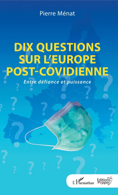 Livres Sciences Humaines et Sociales Sciences politiques Dix questions sur l'Europe post-covidienne, Entre défiance et puissance Pierre Ménat