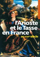 L'Arioste et le Tasse en France au XVIe siècle, Cahiers Saulnier N°20