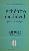 Le théâtre médiéval, Profane et comique, la naissance d'un art