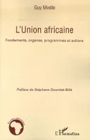 L'UNION AFRICAINE - FONDEMENTS, ORGANES, PROGRAMMES ET ACTIONS, Fondements, organes, programmes et actions