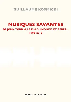 Musiques savantes, De John Zorn à la fin du monde et après… 1990-2015