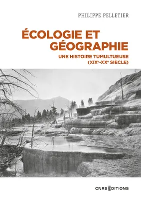 Ecologie et géographie, Une histoire tumultueuse (XIXe-XXe siècle)