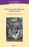 Petit manuel de littérature d'outre-tombe - anthologie des tables tournantes, anthologie des tables tournantes