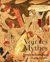 Voir les mythes, Poésie hellénistique et arts figurés