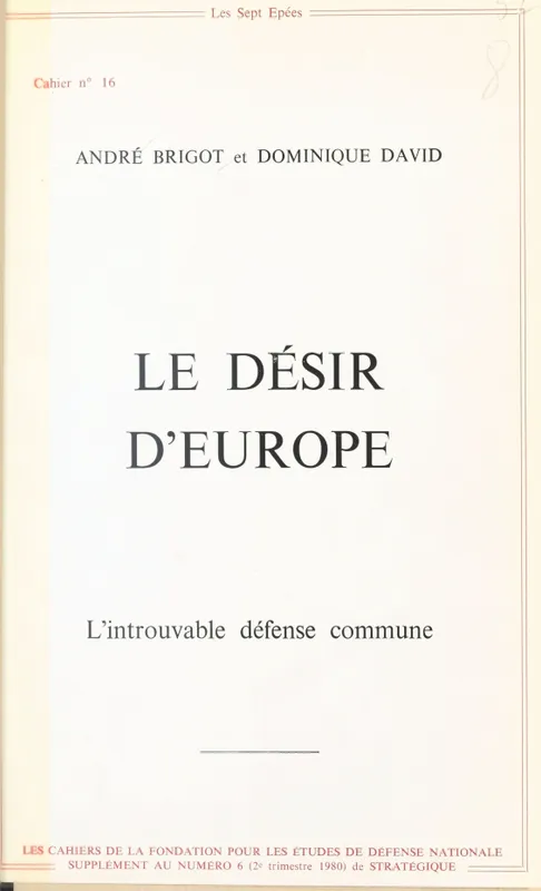 Le Désir d'Europe, l'introuvable défense commune André Brigot, Dominique DAVID