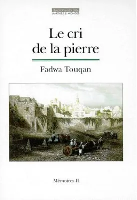 Mémoires / Fadwa Touqan., 2, Le cri de la pierre, Mémoires 2