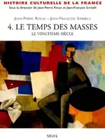Histoire culturelle de la France., 4, Le temps des masses, Histoire culturelle de la France, tome 4, Le XXe siècle. Le temps des masses